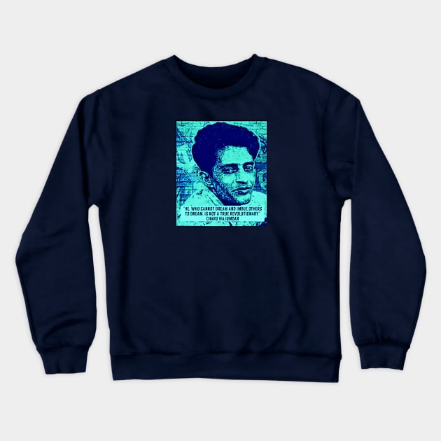 Charu Majumdar Naxalite Revolutionary Quote Blue Crewneck Sweatshirt by Tony Cisse Art Originals